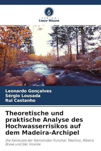 Theoretische und praktische Analyse des Hochwasserrisikos auf dem Madeira-Archipel: Die Fallstudie der Gemeinden Funchal, Machico, Ribeira Brava und São Vicente