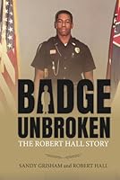 Badge Unbroken: The Robert Hall Story 1949455726 Book Cover