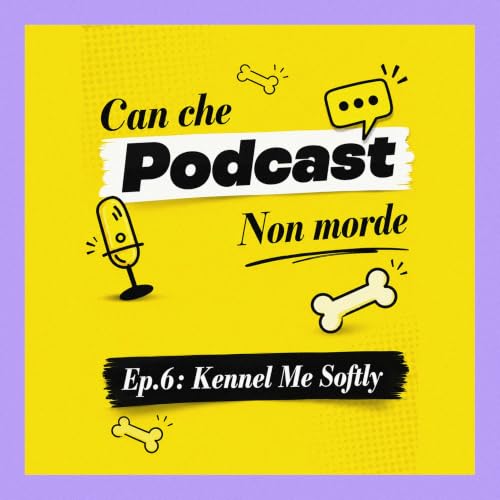 Ep.6: Kennel Me Softly