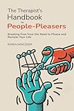 The Therapist's Handbook for People-Pleasers: Breaking Free from the Need to Please and Reclaim Your Life