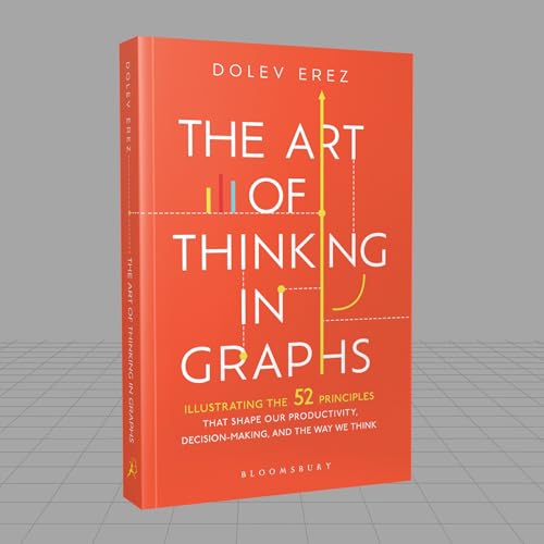 Image of The Art of Thinking in Graphs: 52 Visual Mental Models for Smarter Decisions, Better Productivity, and Understanding Human Behaviour: Illustrating the ... Decision-Making, and the Way We Think