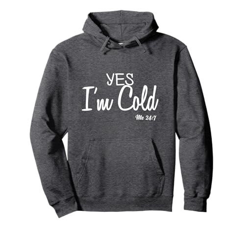 Yes I'm Cold Me 24 7 Funny Quote Pullover Hoodie