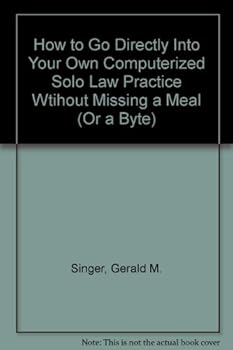 Hardcover How to Go Directly into Your Own Computerized Solo Law Practice Without Missing a Meal Book