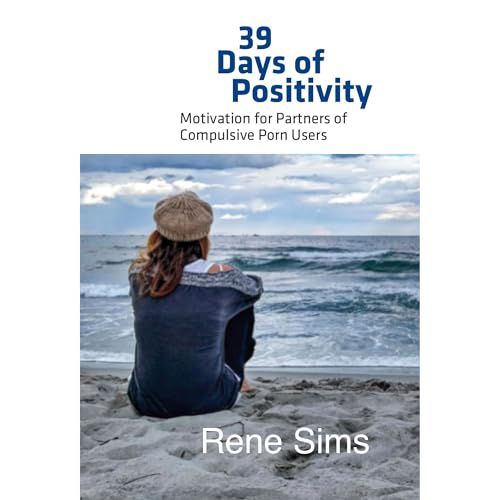 39 Days of Positivity: Motivation for Partners of Compulsive Porn Users by Rene Sims