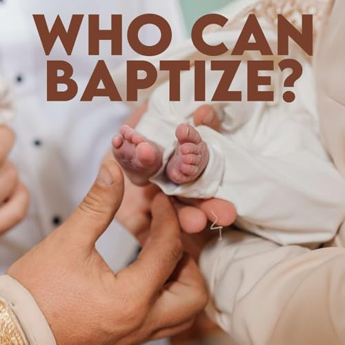 Season 6 Episode 92 - Who can Baptize