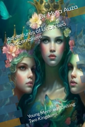 Adventures of Undersea Peacemakers: Young Mermaids Uniting Two Kingdoms