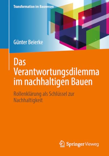Das Verantwortungsdilemma im nachhaltigen Bauen: Rollenkl&auml;rung als Schl&uuml;ssel zur Nachhaltigkeit (Transformation im Bauwesen)
