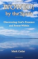 WOWED! by the Spirit: Discovering God's Presence and Power Within 1733898514 Book Cover