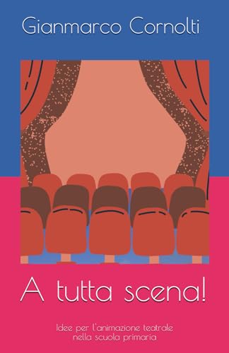 A tutta scena!: Idee per l’animazione teatrale nella scuola primar