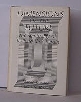DIMENSIONS OF THE FUTURE: The Spirituality of Teilhard de Chardin. B000I5J332 Book Cover
