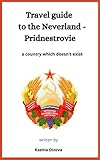 Travel guide to the Neverland - Pridnestrovie: a country which doesn’t exist