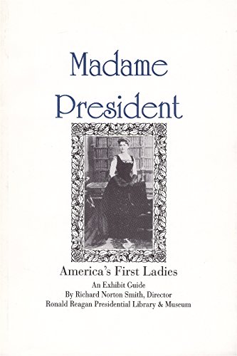 Madame President: America's First Ladies: An Exhibit Guide