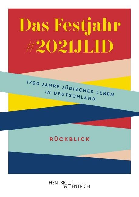 Das Festjahr #2021JLID: 1700 Jahre jüdisches Leben in Deutschland. Rückblick
