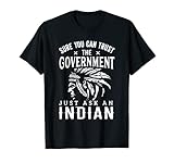 Native American Trust Government Shirt Funny Anti-Government
