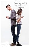 Netiquette: A Guide To Etiquette In An Online World