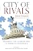City of Rivals: Restoring the Glorious Mess of American Democracy