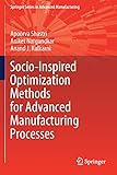 Socio-Inspired Optimization Methods for Advanced Manufacturing Processes (Springer Series in Advanced Manufacturing)