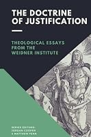 The Doctrine of Justification: Theological Essays from the Weidner Institute 1952295432 Book Cover