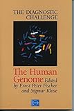 The Diagnostic Challenge. The Human Genom - Herausgeber: Ernst P Fischer, Sigmar Klose Mitwirkende: Renato Dulbecco, Harald ZurHausen, Wolfgang M Heckl, Richard C Strohmann, Eric T Juengst, Ernst P Fischer 