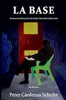 LA BASE: Testimonio de la prisión de la Base Naval del Callao, Perú 1521066345 Book Cover