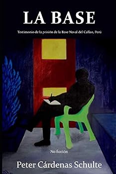 Paperback LA BASE: Testimonio de la prisión de la Base Naval del Callao, Perú (Spanish Edition) [Spanish] Book