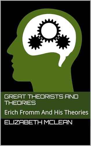 Great Theorists and Theories: Erich Fromm And His Theories