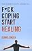 Fuck Coping Start Healing: The Anxiety Guys Guide To ...