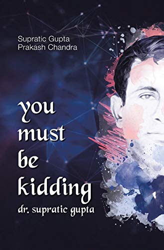You Must Be Kidding Dr. Supratic Gupta 148284821X Book Cover