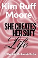 She Creates Her Soft Life (Sparkle Sparkle) B0GF9N73QL Book Cover