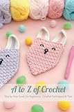 A to Z of Crochet: Step by Step Guide for Beginners - Crochet Techniques & Tips