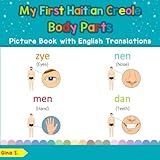 My First Haitian Creole Body Parts Picture Book with English Translations: Bilingual Early Learning & Easy Teaching Haitian Creole Books for Kids ... Haitian Creole words for Children) (Volume 7)
