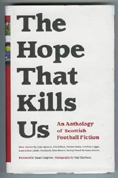 Hardcover The Hope That Kills Us: An Anthology of Scottish Football Fiction Book