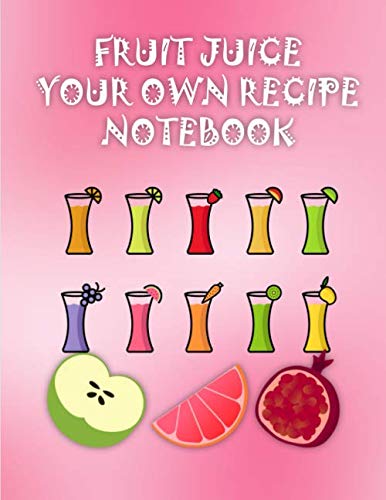 Fruit Juice Your Own Recipe Notebook: healthy juices smoothies and drinks 8.5x11 Inch