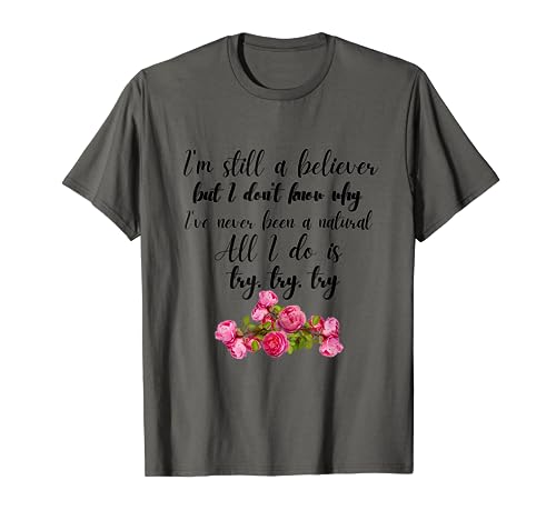 Nunca he sido natural, todo lo que hago es intentar, intentar, probar Camiseta