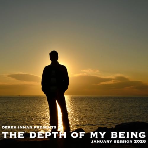 Episode 30: The Depth Of My Being - January 2026