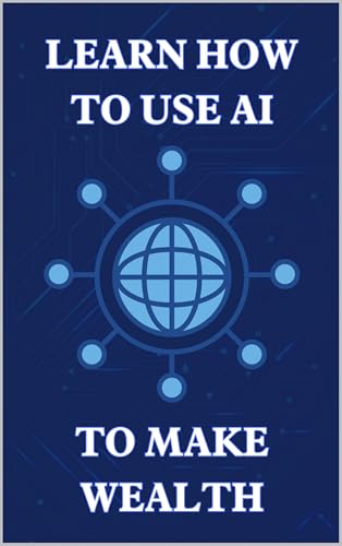 Learn How To Use Ai To Make Wealth: Artificial Intelligence a Guide For Thinking Humans, Artificial Intelligence For Dummies All In One, Introduction To Artificial Intelligence and Machine Learning