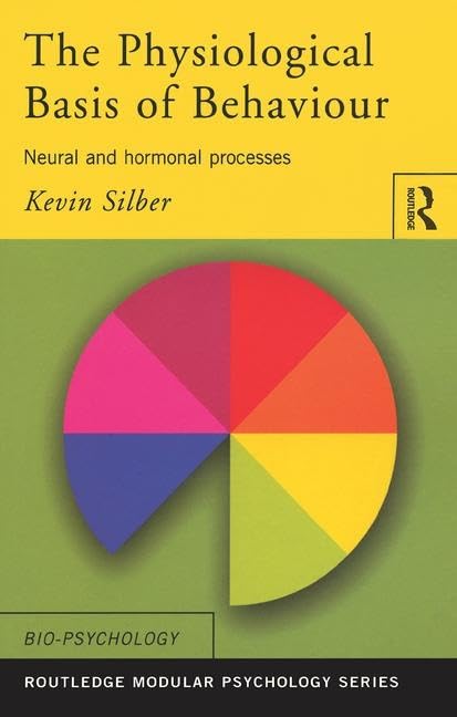 The Physiological Basis of Behaviour: Neural and Hormonal Processes (Routledge Modular Psychology)