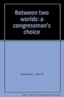 Between two worlds: a congressman's choice B0006CPL92 Book Cover