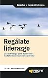  REGALATE LIDERAZGO: Una estrategia para desarrollar los talentos emocionales del líder