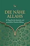 Die Nähe Allahs: 40 Wege für die islamische und persönliche Charakterbildung (Islamische Bücher)