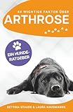 44 wichtige Fakten über ARTHROSE: EIN HUNDERATGEBER - Bettina Staude, Laura Hausmanns 