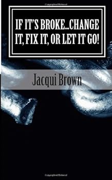 Paperback If It's Broke...Change It, Fix It, Or Let It Go! (Fix Your Damned Broken Self) Book