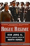 Rogue Regime: Kim Jong Il and the Looming Threat of North Korea