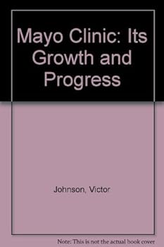 Hardcover Mayo Clinic: Its Growth and Progress Book