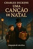  Uma Canção de Natal: Obra adaptada por Laís Alves (Portuguese Edition)