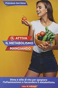 Vedi scheda su Amazon Attiva il metabolismo mangiando. Dieta e stile di vita per spegnere l'infiammazione e riaccendere il metabolismo