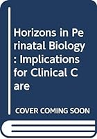 Horizons in Perinatal Biology: Implications for Clinical Care (Clinical pediatrics, maternal and child health) 0471507237 Book Cover