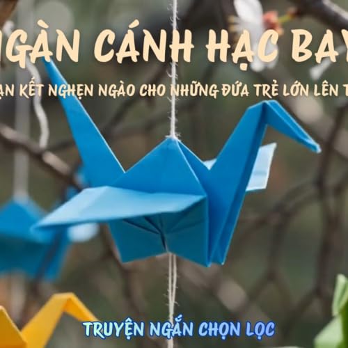 Ng&agrave;n c&aacute;nh hạc bay &ndash; Đoạn Kết Nghẹn Ng&agrave;o Cho Những Đứa Trẻ Lớn L&ecirc;n Trong C&ocirc; Độc | Ng&agrave;n C&aacute;nh Hạc