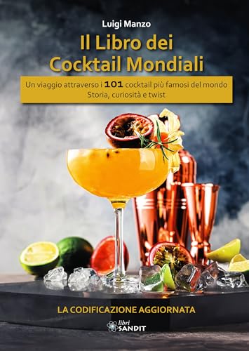 I libro dei cocktail mondiali IBA. Un viaggio attraverso i 101 cocktail più famosi del mondo. Storia, curiosità e twist. La codificazione aggiornata