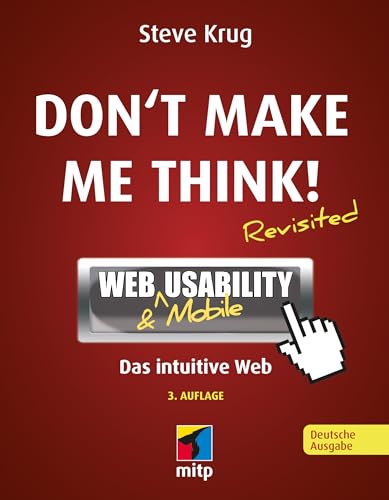 Don't make me think!: Web Usability: Das intuitive Web (mitp Business): Web & Mobile Usability: Das intuitive Web